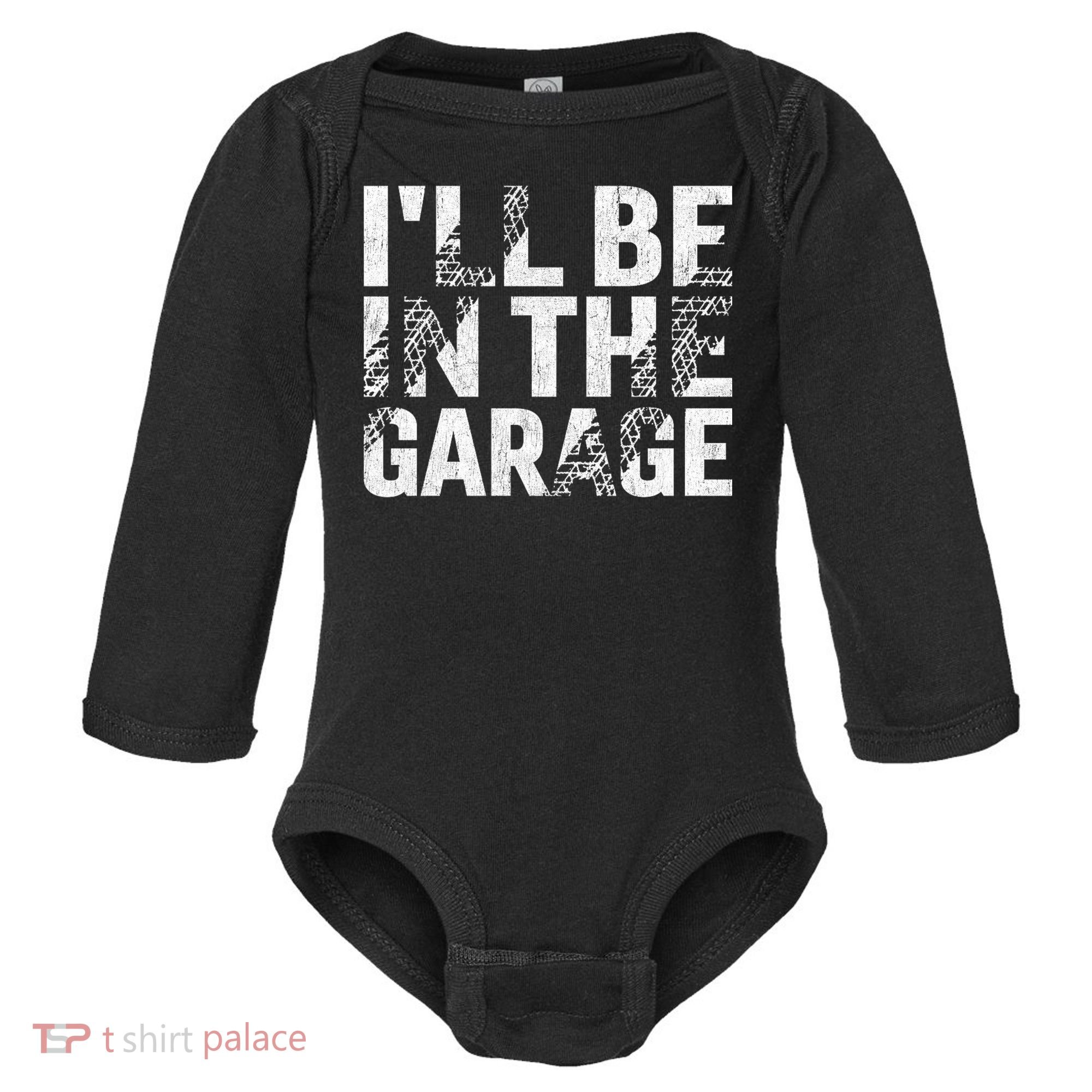ILl Be In The Garage Dad Car Mechanic Garage Fathers Day Baby Long Sleeve Bodysuit