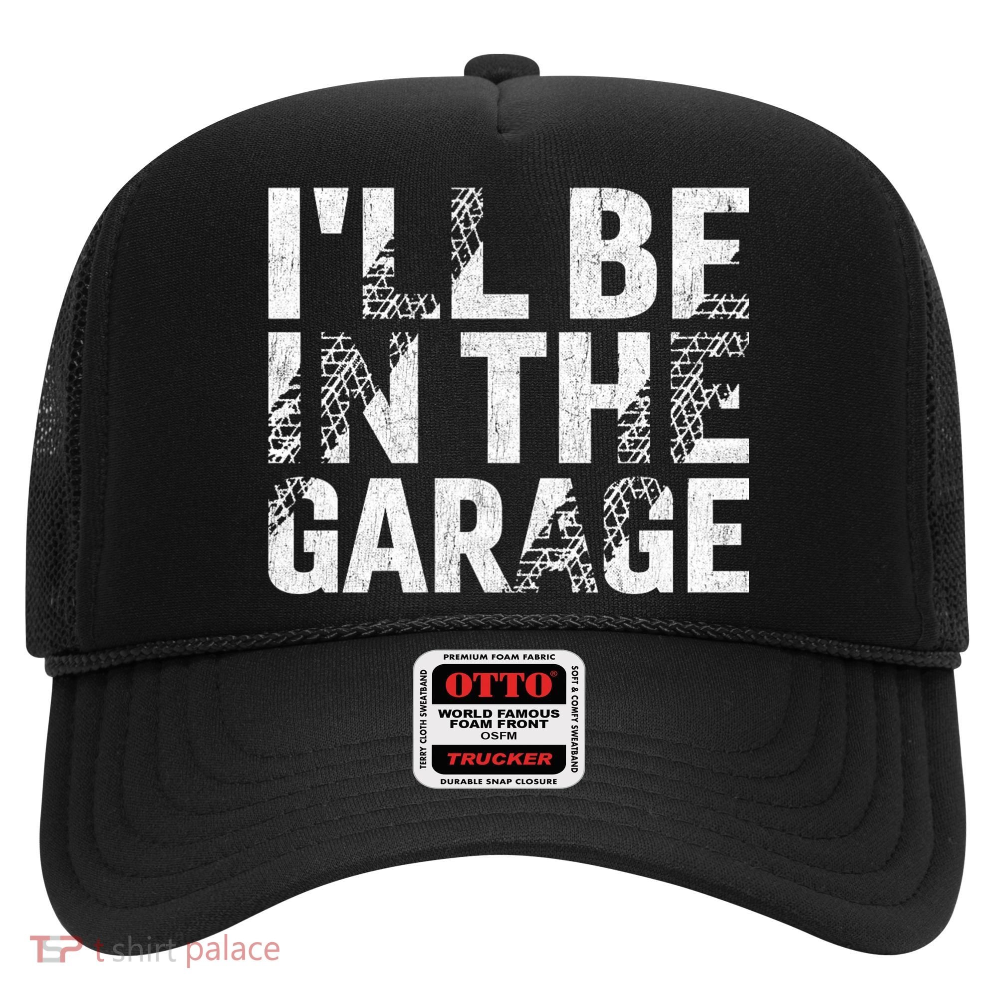 ILl Be In The Garage Dad Car Mechanic Garage Fathers Day Hat