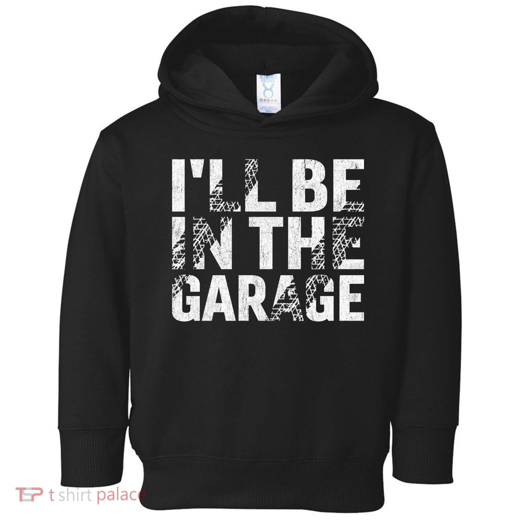 ILl Be In The Garage Dad Car Mechanic Garage Fathers Day Toddler Hoodie
