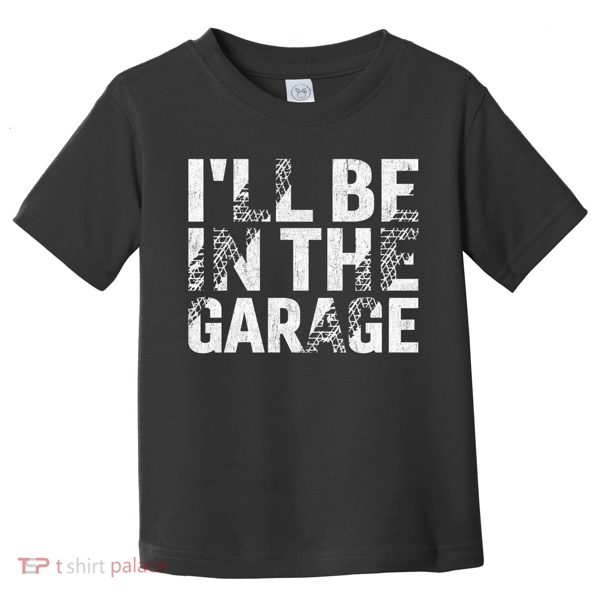 ILl Be In The Garage Dad Car Mechanic Garage Fathers Day Toddler T-Shirt