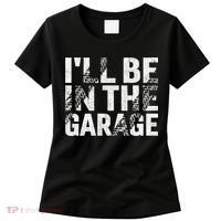 ILl Be In The Garage Dad Car Mechanic Garage Fathers Day Women's T-Shirt thumb 0