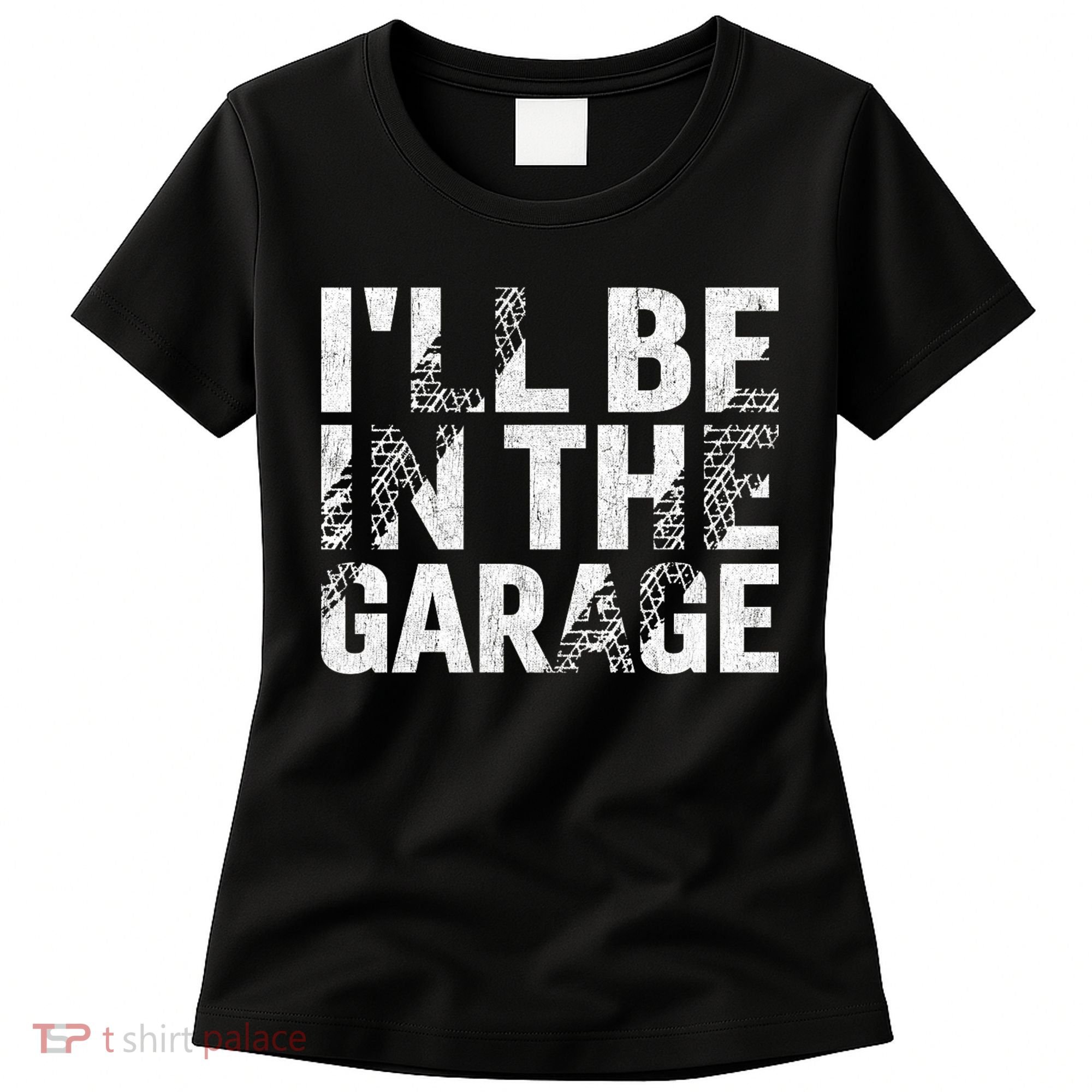 ILl Be In The Garage Dad Car Mechanic Garage Fathers Day Women's T-Shirt