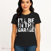 ILl Be In The Garage Dad Car Mechanic Garage Fathers Day Women's T-Shirt thumb 4