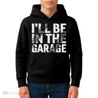 ILl Be In The Garage Dad Car Mechanic Garage Fathers Day Kids Hoodie thumb 4