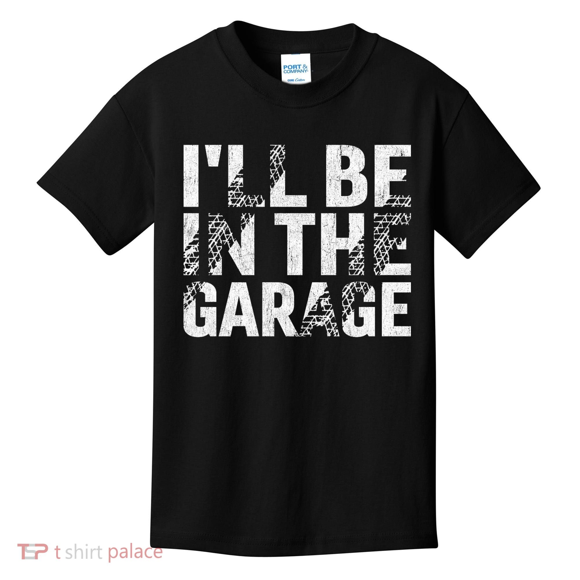 ILl Be In The Garage Dad Car Mechanic Garage Fathers Day Kids T-Shirt