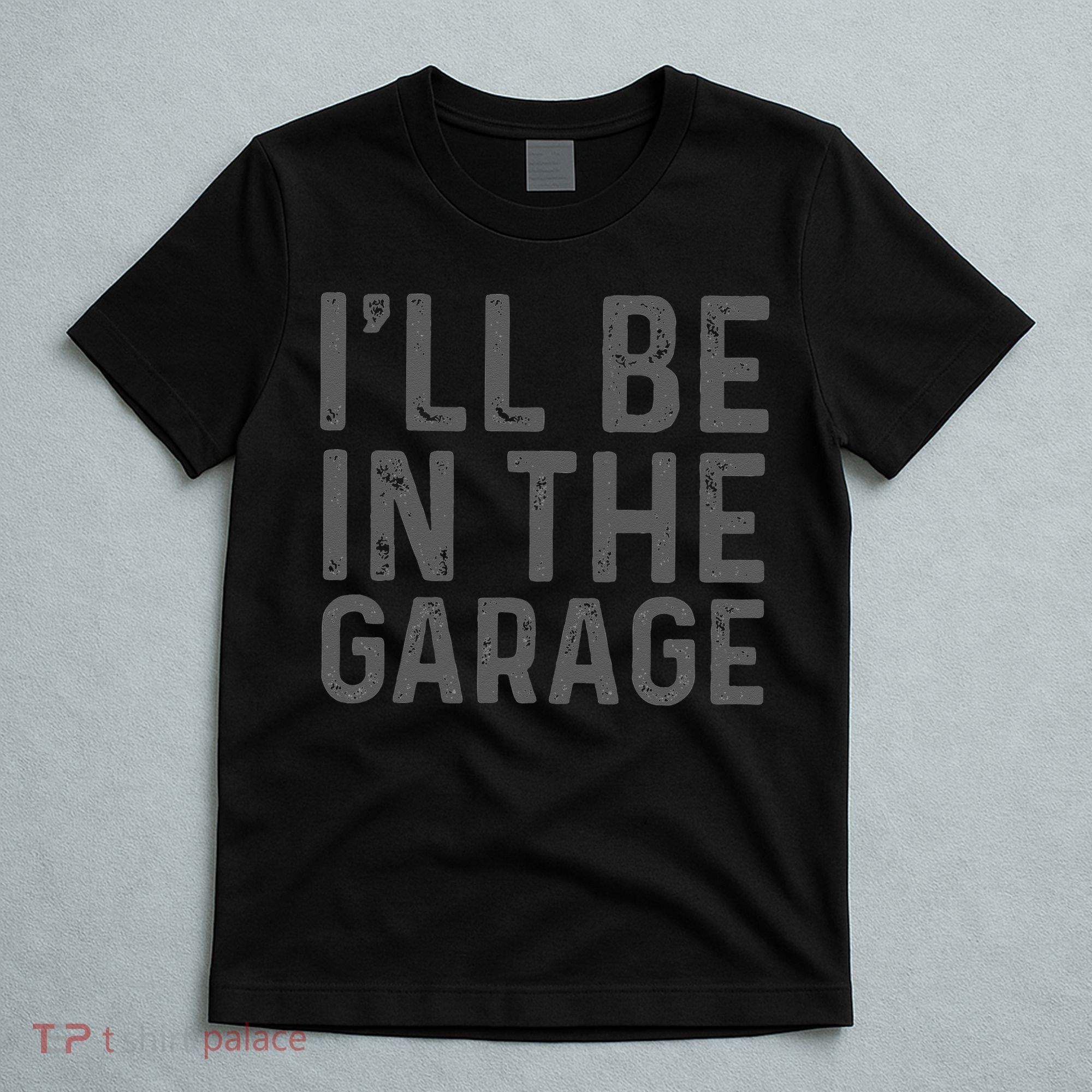 I'll Be in The Garage Mechanic Dad Joke Handyman Grandpa Fun T-Shirt