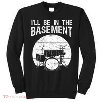 I'll Be In The Basement Drum Set Drumming Drummer Sweatshirt thumb 0