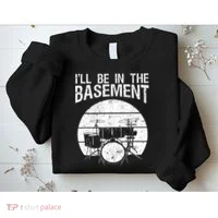 I'll Be In The Basement Drum Set Drumming Drummer Sweatshirt thumb 2