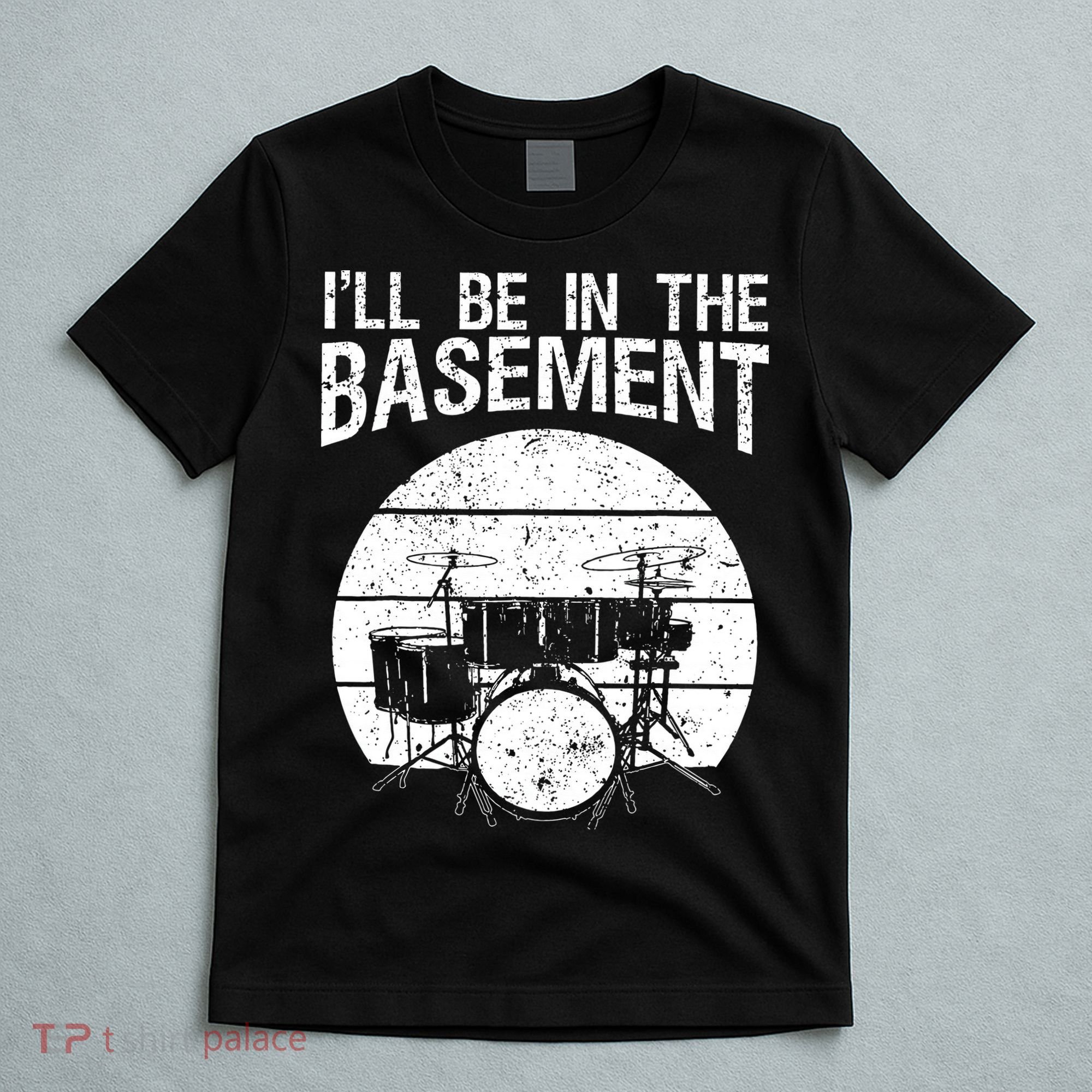 I'll Be In The Basement Drum Set Drumming Drummer T-Shirt