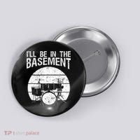I'll Be In The Basement Drum Set Drumming Drummer Button thumb 0