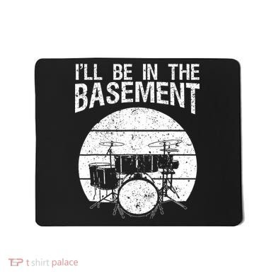 I'll Be In The Basement Drum Set Drumming Drummer Mousepad