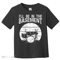I'll Be In The Basement Drum Set Drumming Drummer Toddler T-Shirt thumb 0