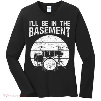 I'll Be In The Basement Drum Set Drumming Drummer Women's Long Sleeve Shirt