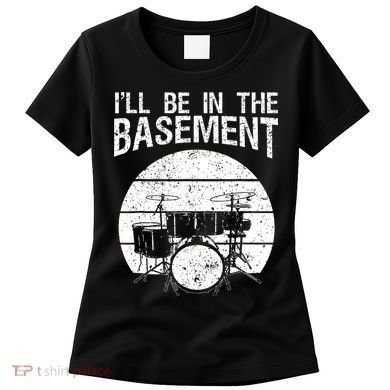 I'll Be In The Basement Drum Set Drumming Drummer Women's T-Shirt