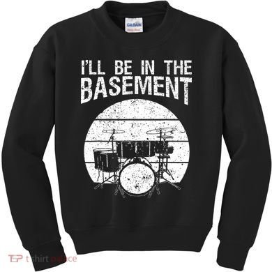 I'll Be In The Basement Drum Set Drumming Drummer Kids Sweatshirt