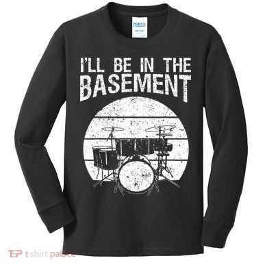 I'll Be In The Basement Drum Set Drumming Drummer Kids Long Sleeve Shirt
