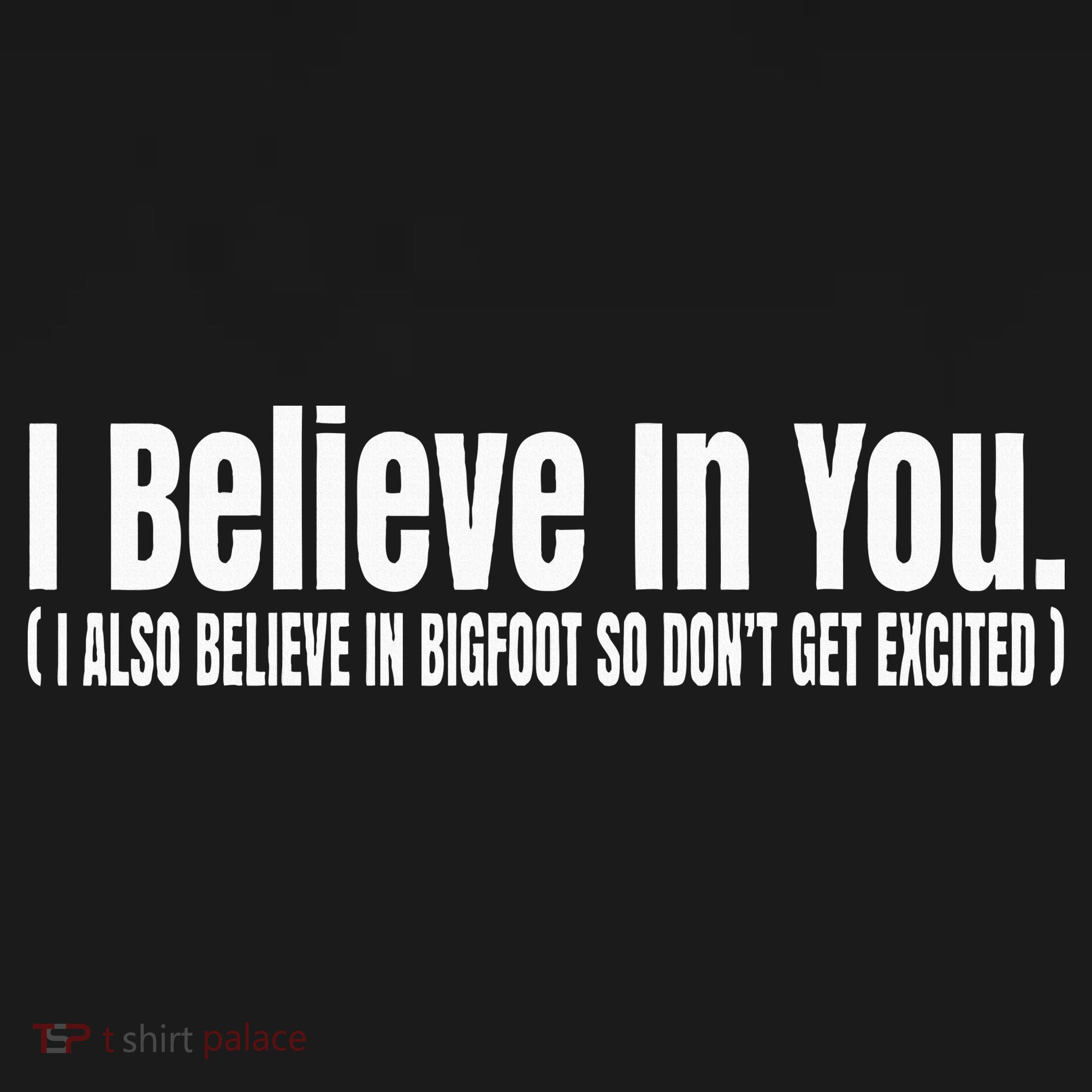 I Believe In You But I Also Believe In Bigfoot Mousepad