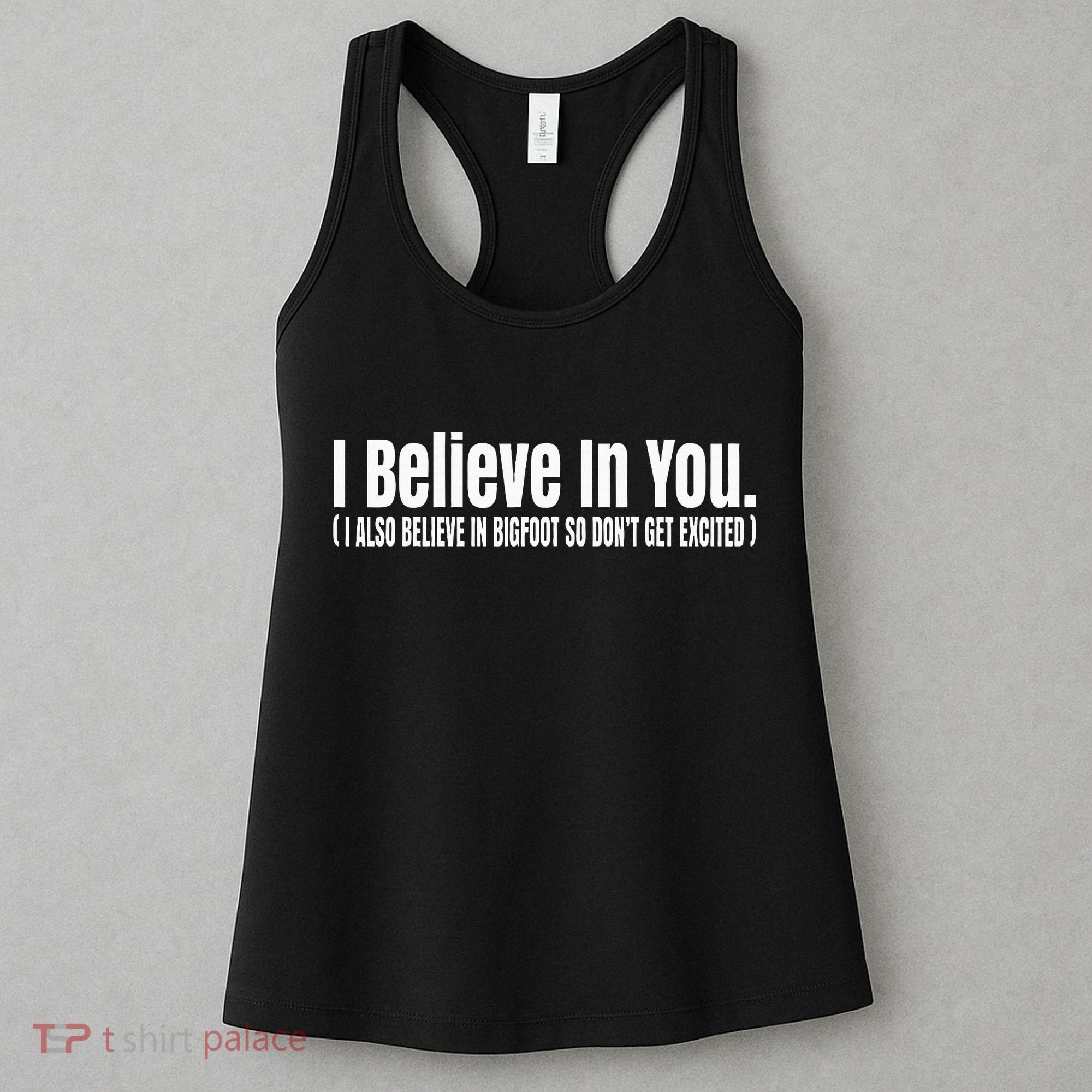 I Believe In You But I Also Believe In Bigfoot Women's Tank Top