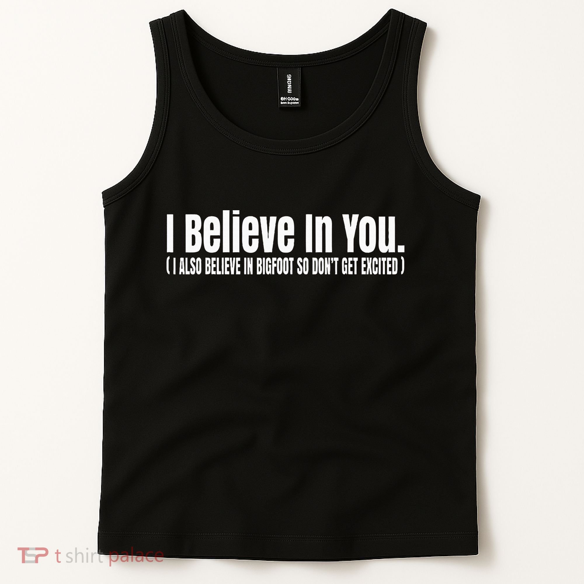 I Believe In You But I Also Believe In Bigfoot Tank Top