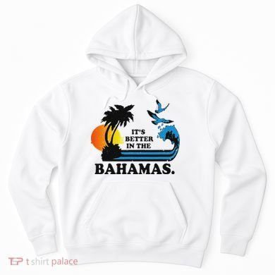 ItS Better In The Bahamas Hoodie
