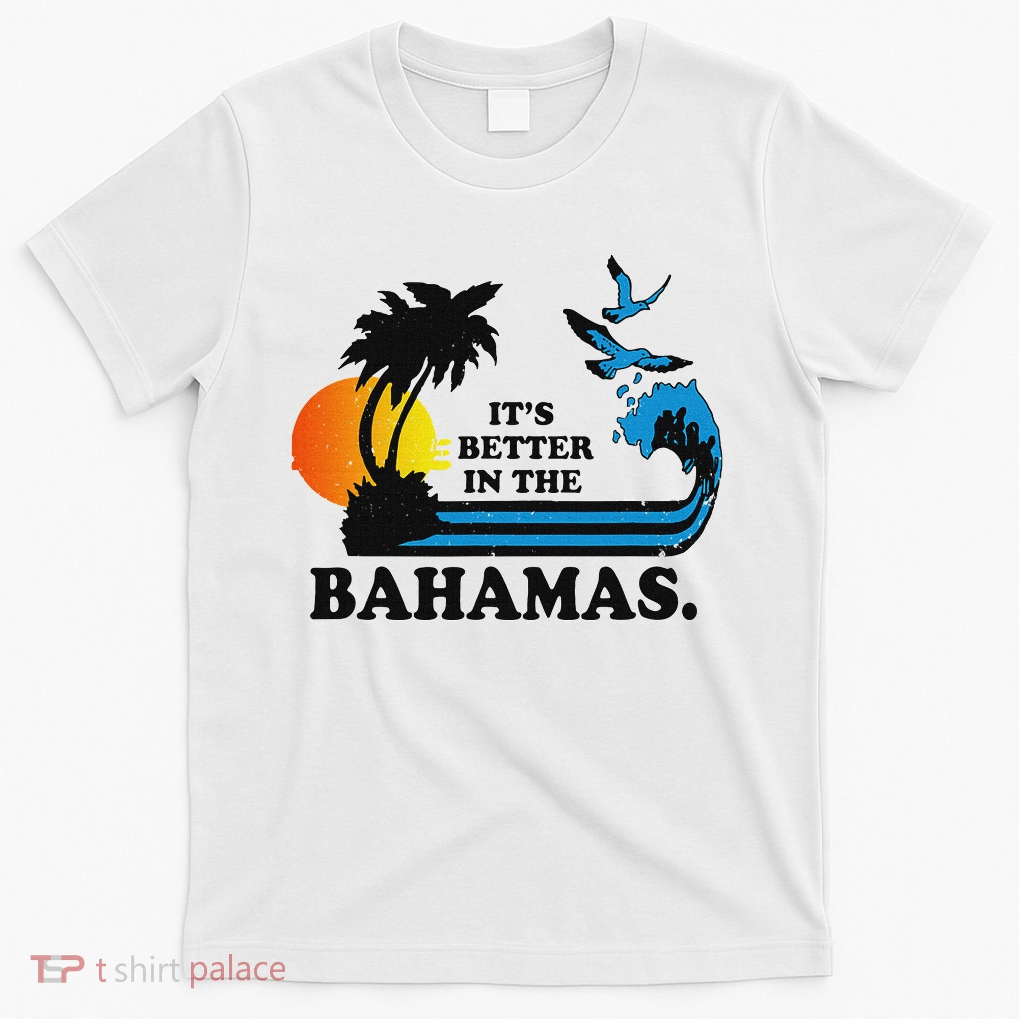 ItS Better In The Bahamas T-Shirt