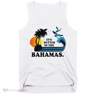 ItS Better In The Bahamas Tank Top