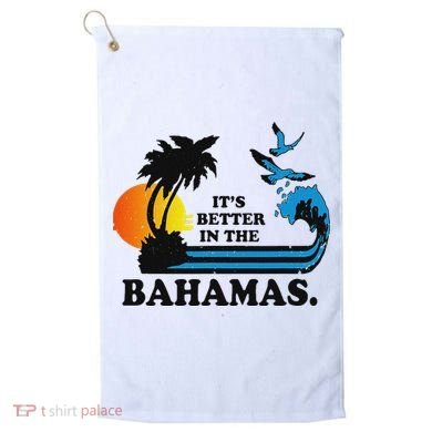 ItS Better In The Bahamas Golf Towel