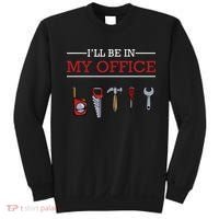 Ill Be In My Office Funny Handyman Woodworking Gift Ideas Sweatshirt thumb 0