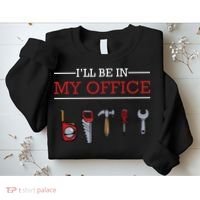 Ill Be In My Office Funny Handyman Woodworking Gift Ideas Sweatshirt thumb 2
