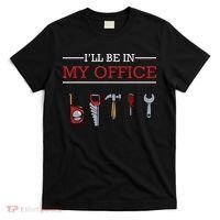 Ill Be In My Office Funny Handyman Woodworking Gift Ideas T-Shirt thumb 0