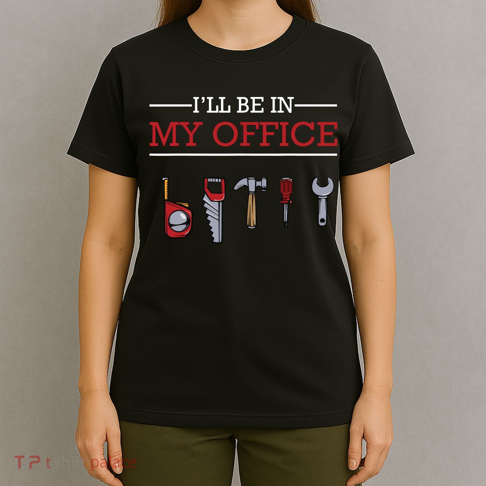 Ill Be In My Office Funny Handyman Woodworking Gift Ideas T-Shirt