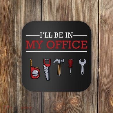 Ill Be In My Office Funny Handyman Woodworking Gift Ideas Coaster