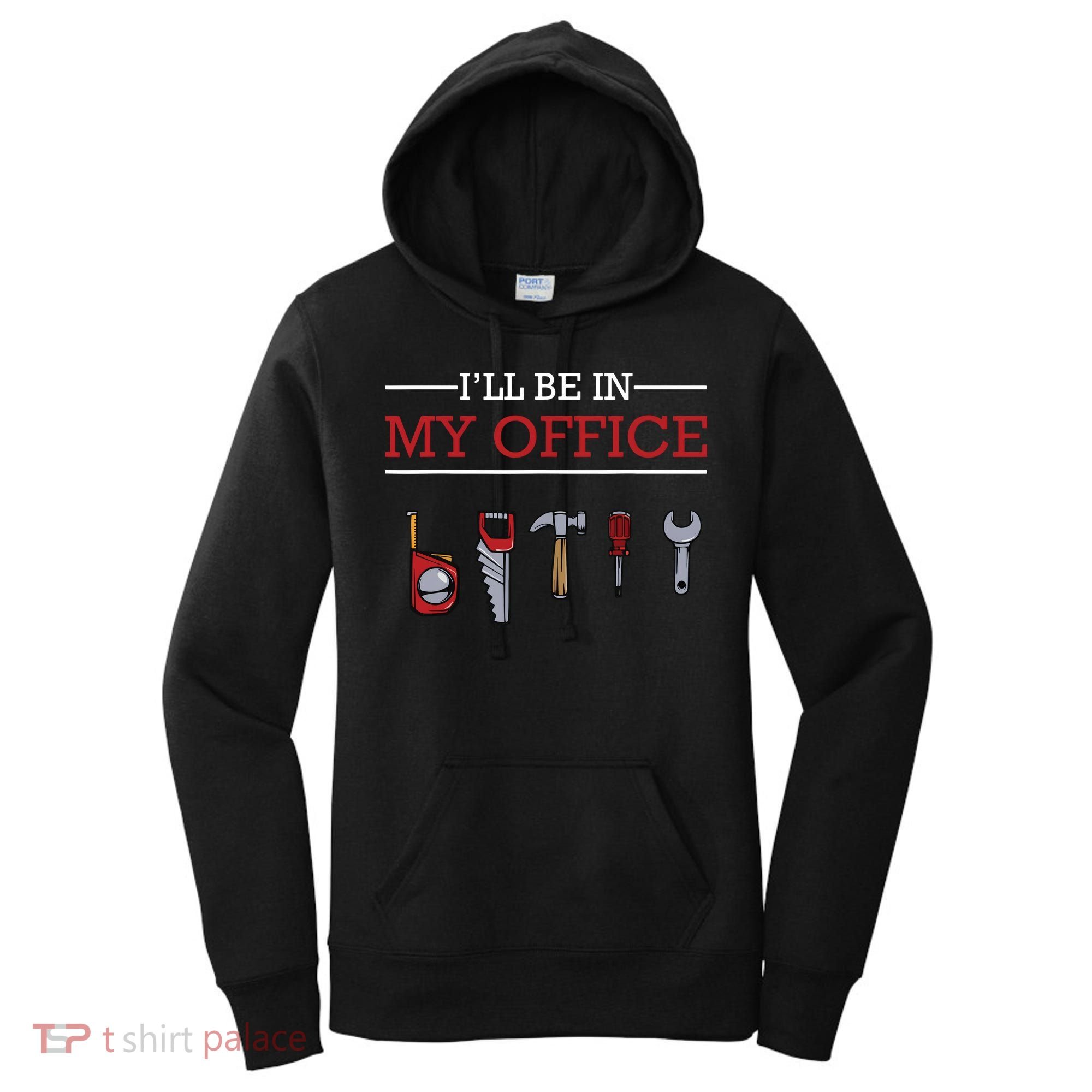Ill Be In My Office Funny Handyman Woodworking Gift Ideas Women's Hoodie