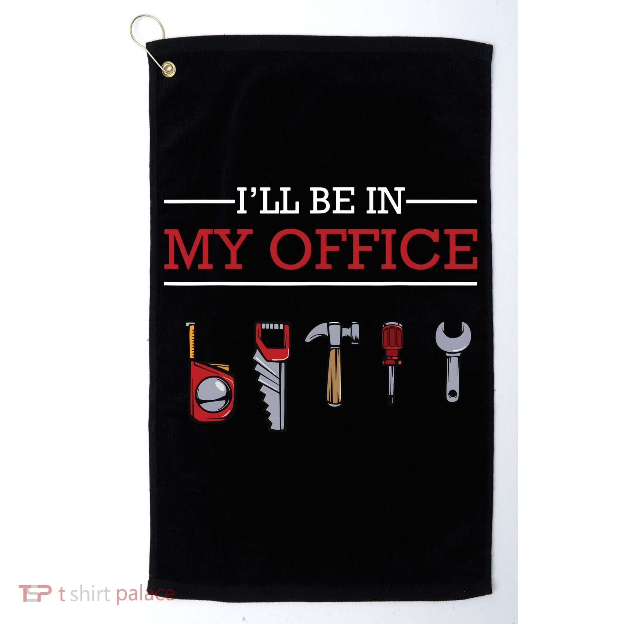 Ill Be In My Office Funny Handyman Woodworking Gift Ideas Golf Towel