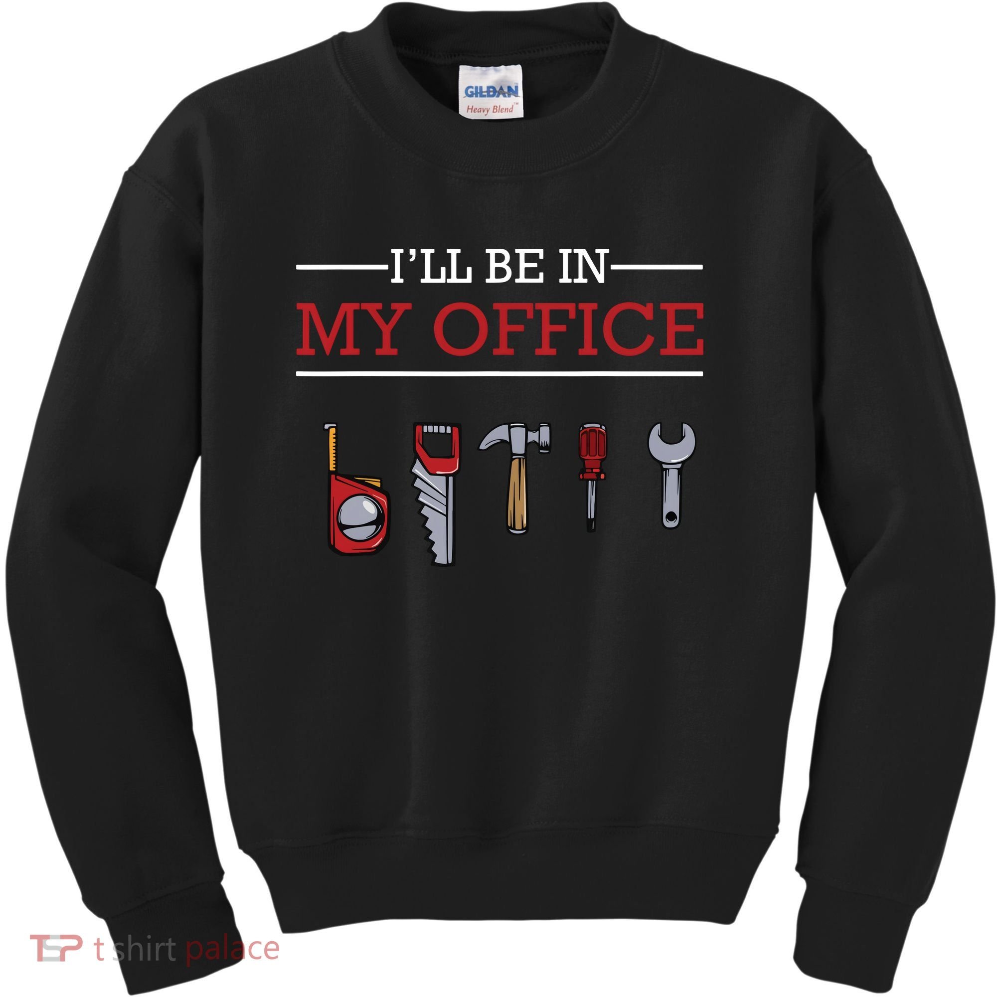 Ill Be In My Office Funny Handyman Woodworking Gift Ideas Kids Sweatshirt