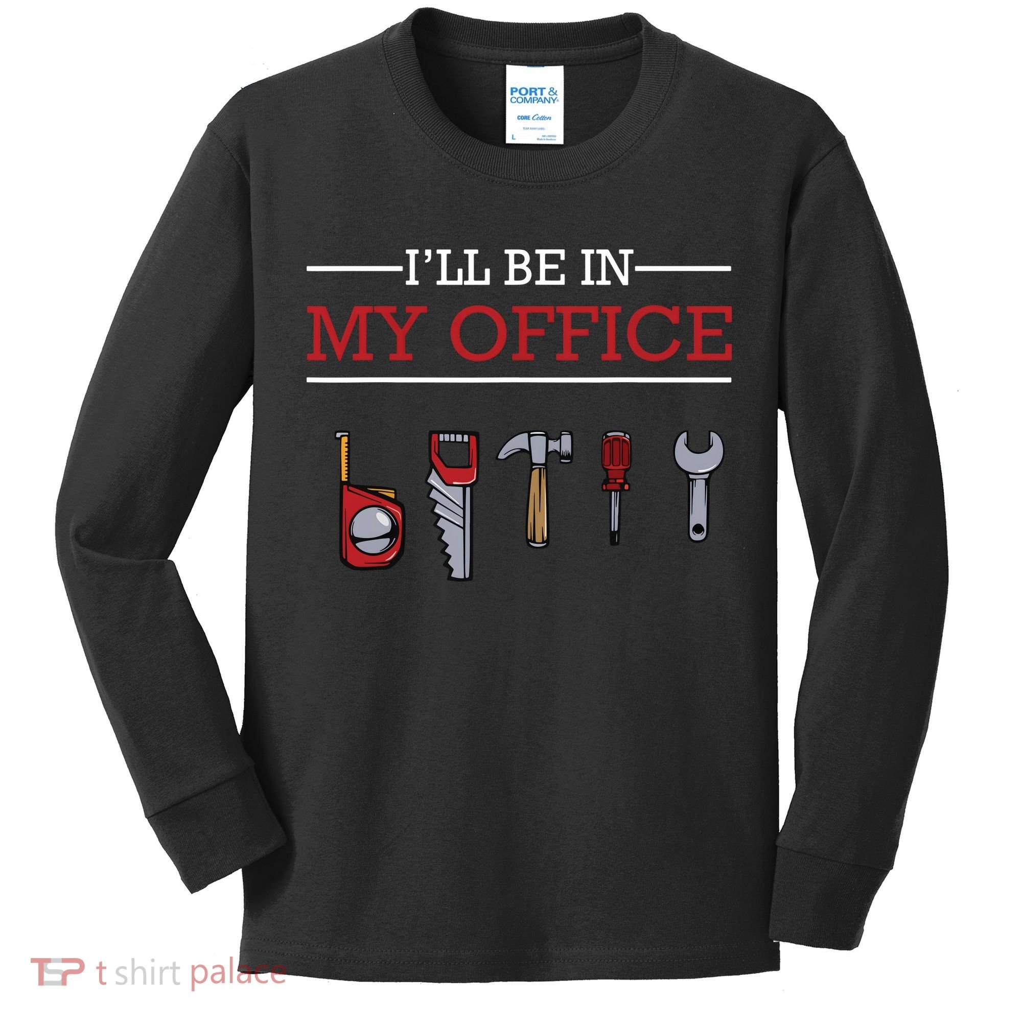 Ill Be In My Office Funny Handyman Woodworking Gift Ideas Kids Long Sleeve Shirt
