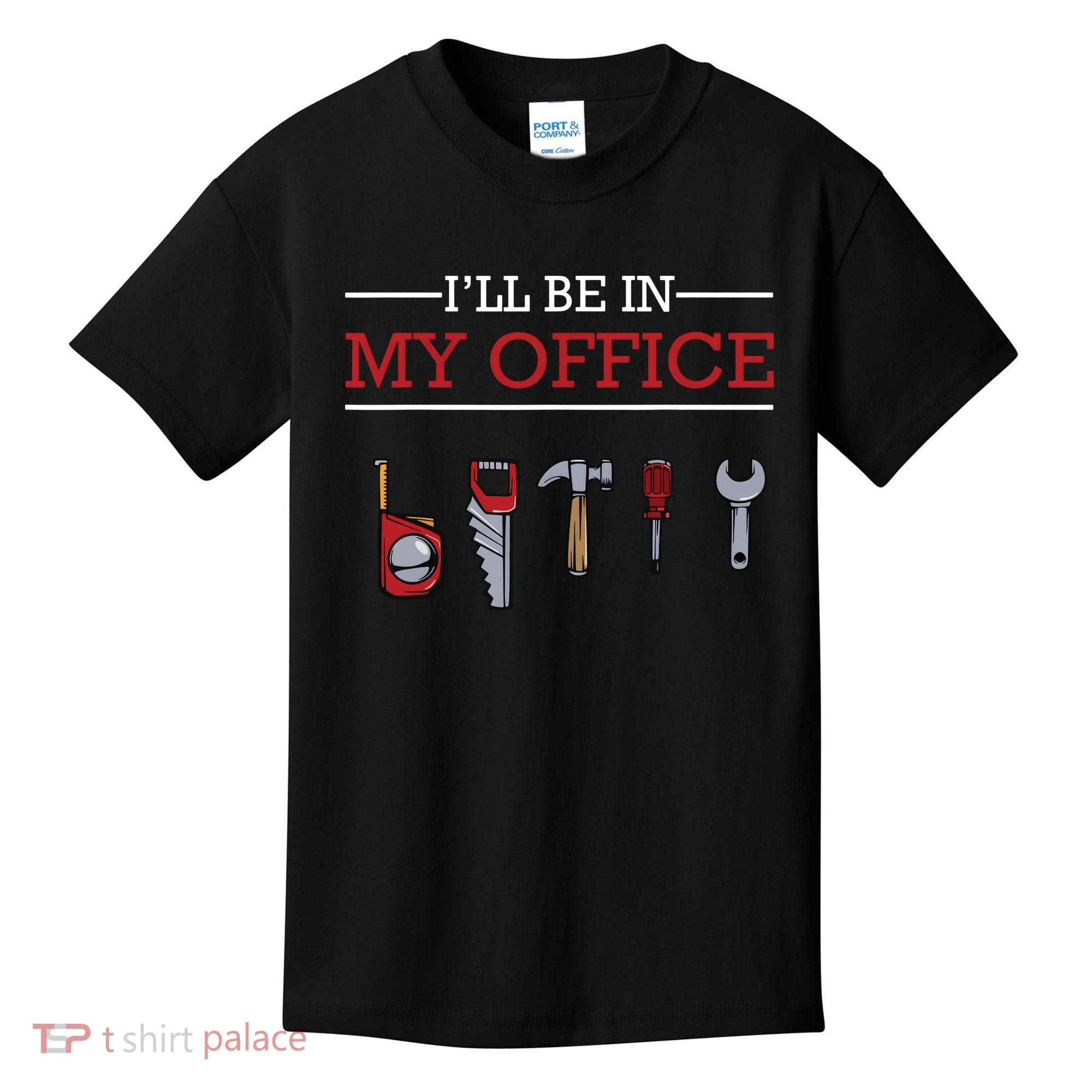 Ill Be In My Office Funny Handyman Woodworking Gift Ideas Kids T-Shirt