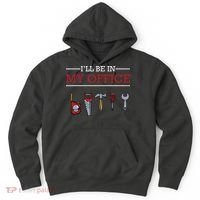 Ill Be In My Office Funny Handyman Woodworking Gift Ideas Hoodie thumb 0