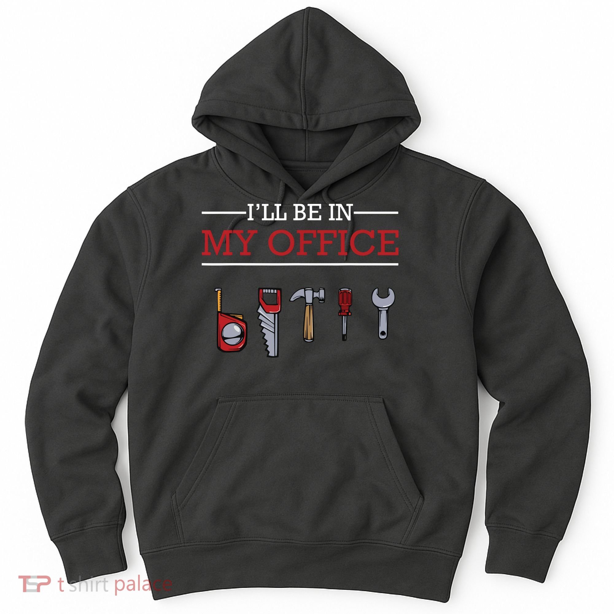 Ill Be In My Office Funny Handyman Woodworking Gift Ideas Hoodie