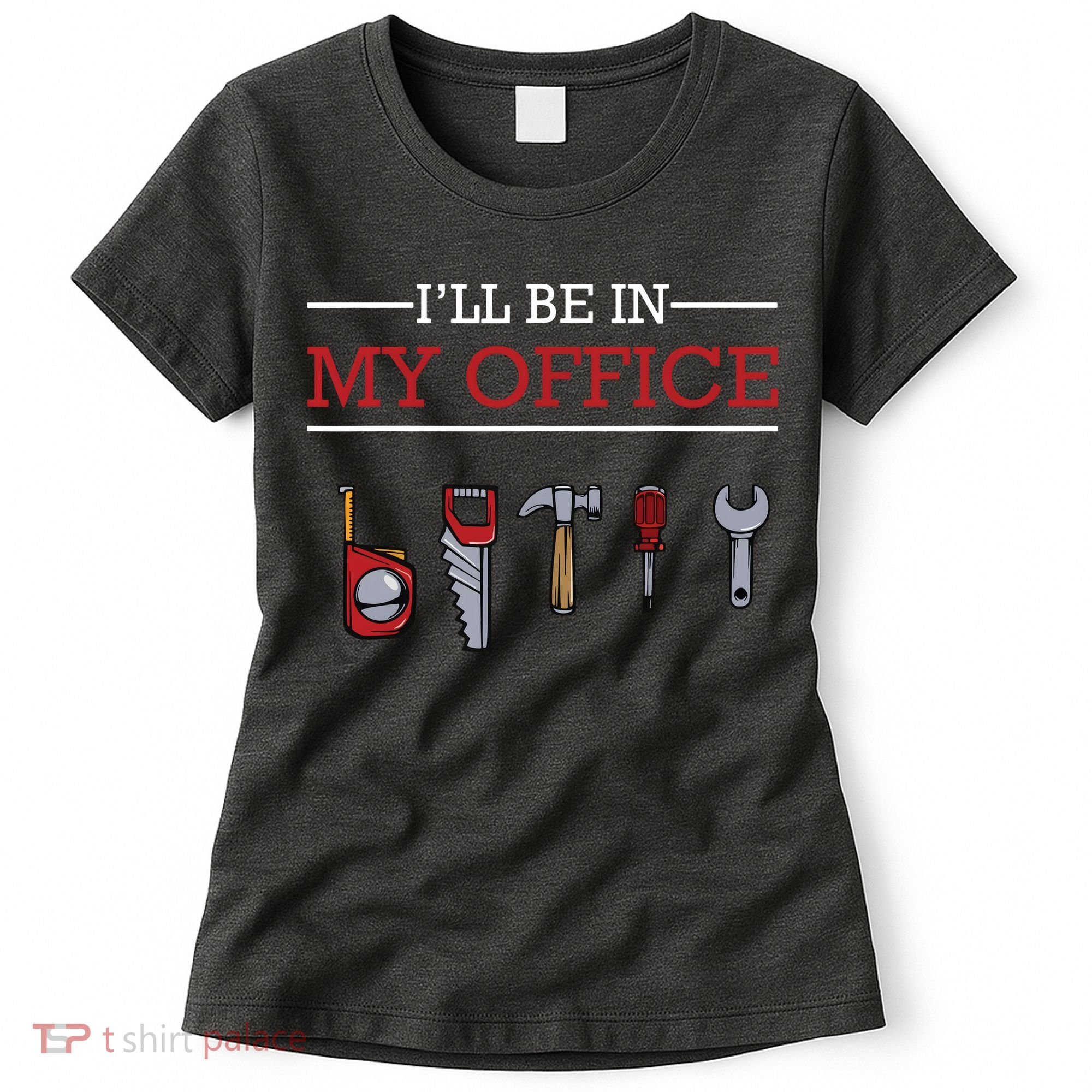 Ill Be In My Office Funny Handyman Woodworking Gift Ideas Women's T-Shirt