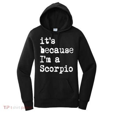 Its Because Im A Scorpio Af Horoscope Zodiac Sign Astrology Gift Women's Hoodie