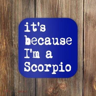Its Because Im A Scorpio Af Horoscope Zodiac Sign Astrology Gift Coaster