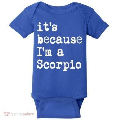 Its Because Im A Scorpio Af Horoscope Zodiac Sign Astrology Gift Baby Bodysuit