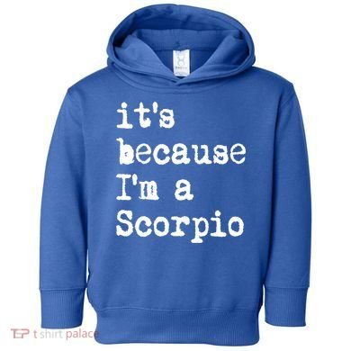 Its Because Im A Scorpio Af Horoscope Zodiac Sign Astrology Gift Toddler Hoodie