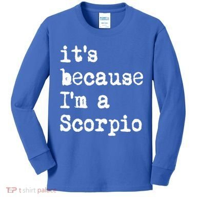 Its Because Im A Scorpio Af Horoscope Zodiac Sign Astrology Gift Kids Long Sleeve Shirt