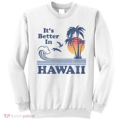 It's Better In Hawaii Beach Vacation Retro Vintage 80's 70's Sweatshirt