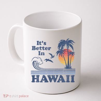 It's Better In Hawaii Beach Vacation Retro Vintage 80's 70's Coffee Mug