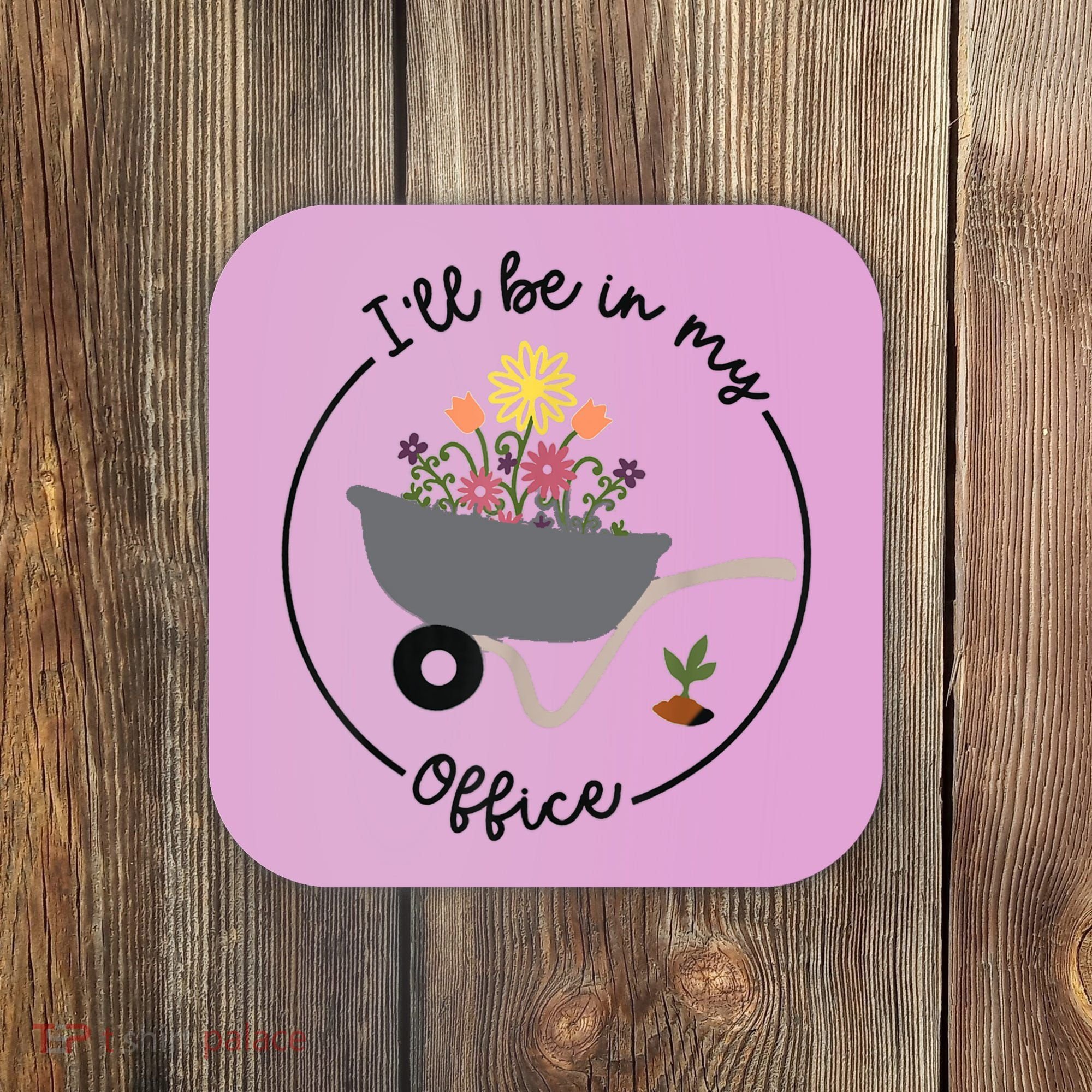 I'll Be In My Office Garden Funny Distressed Gardening Coaster