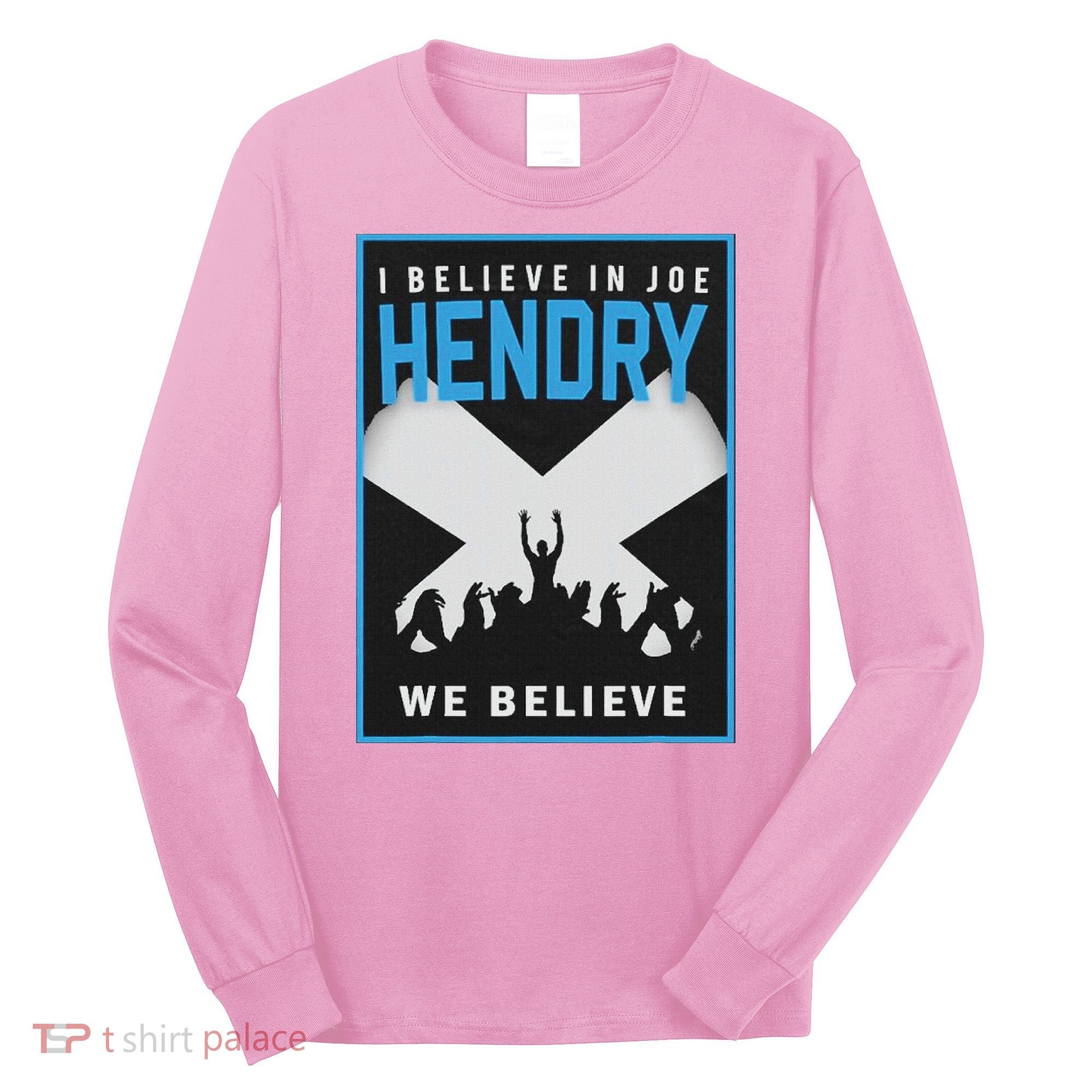 I Believe In Hendry Joe We Believe Long Sleeve Shirt