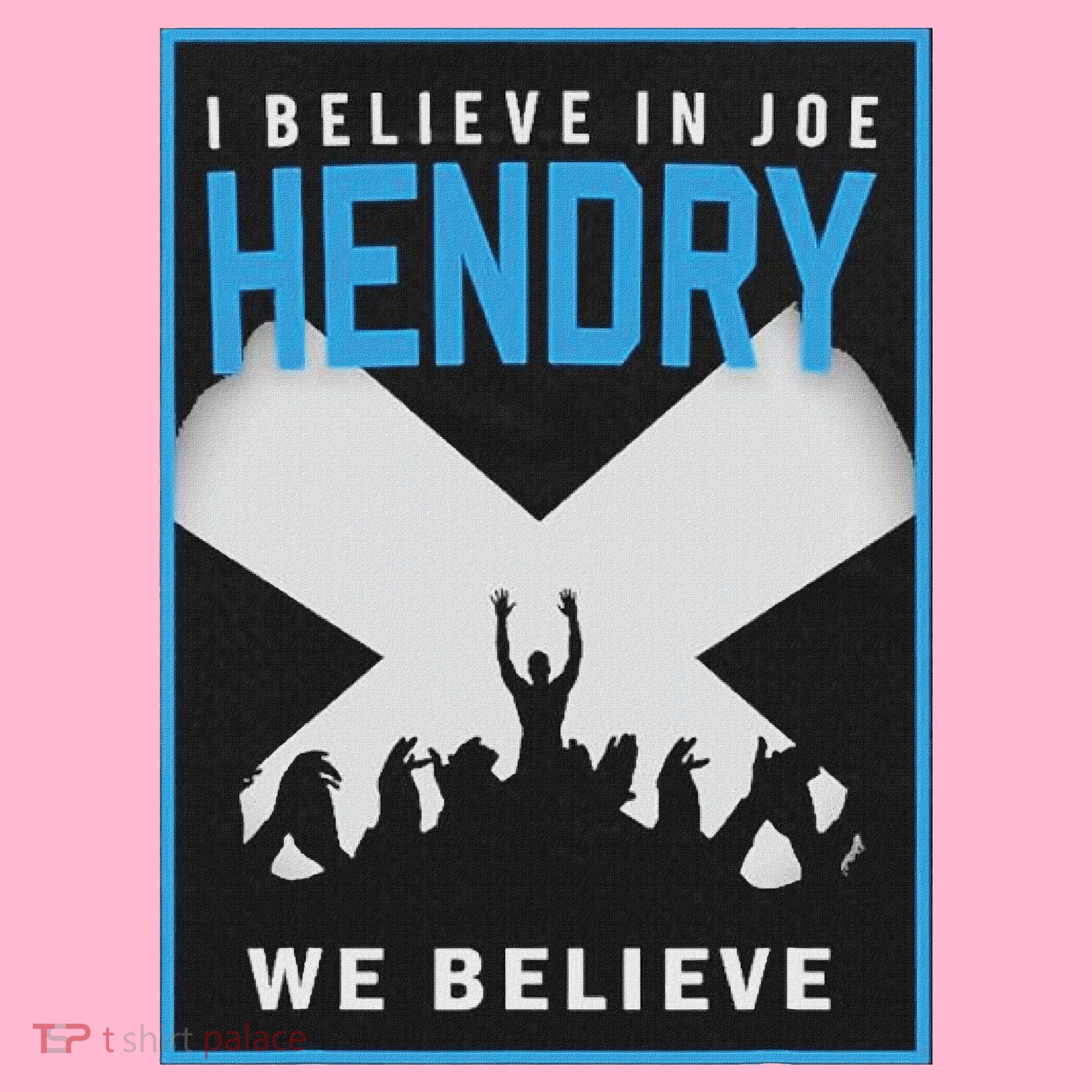 I Believe In Hendry Joe We Believe T-Shirt